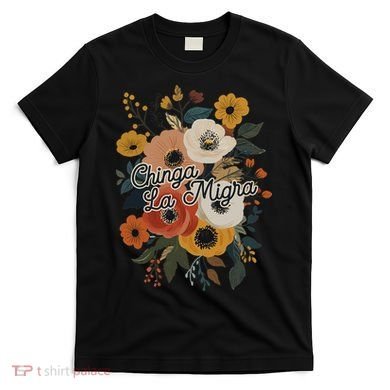 Chinga Migra T-Shirt