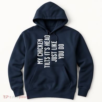 Chicken My Chicken Tilts Its Head Hoodie