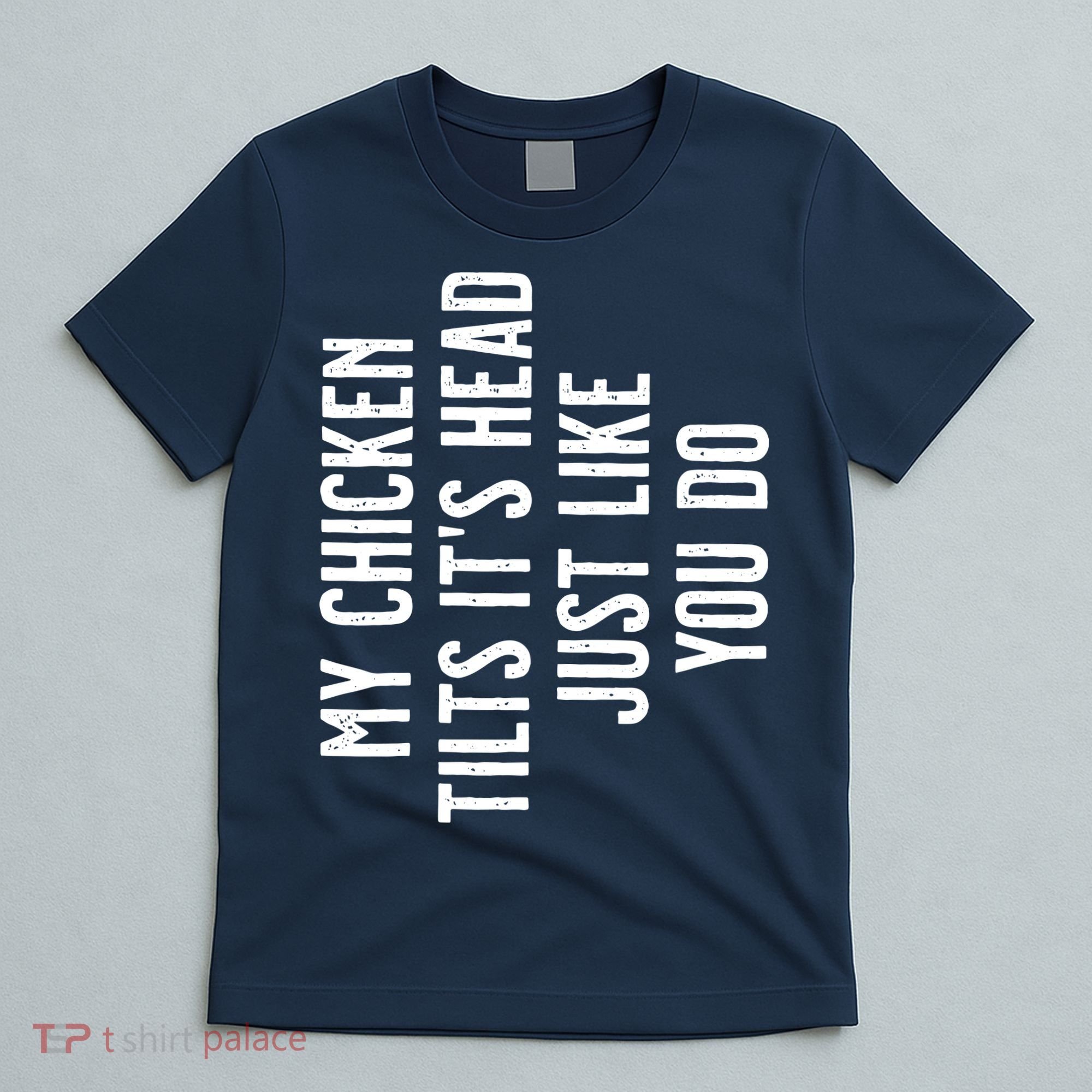 Chicken My Chicken Tilts Its Head T-Shirt