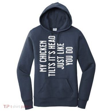 Chicken My Chicken Tilts Its Head Women's Hoodie