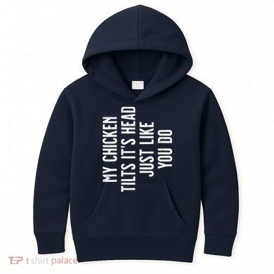 Chicken My Chicken Tilts Its Head Kids Hoodie