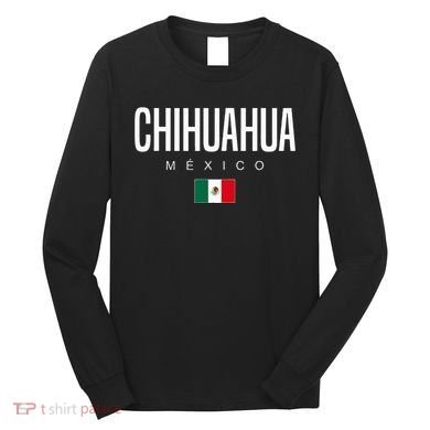 Chihuahua Mexico Long Sleeve Shirt