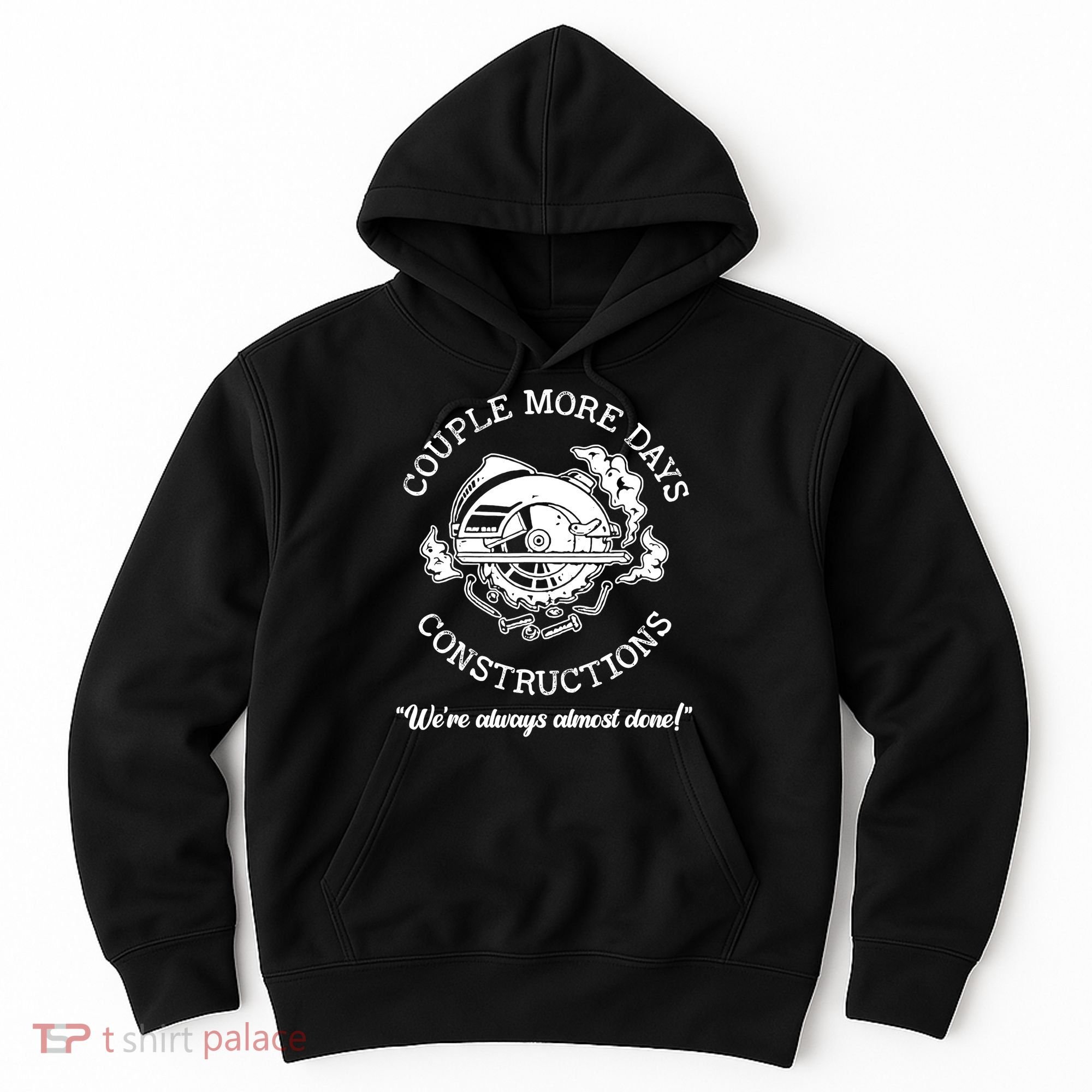 Couple More Days Construction We’re Always Almost Done Hoodie