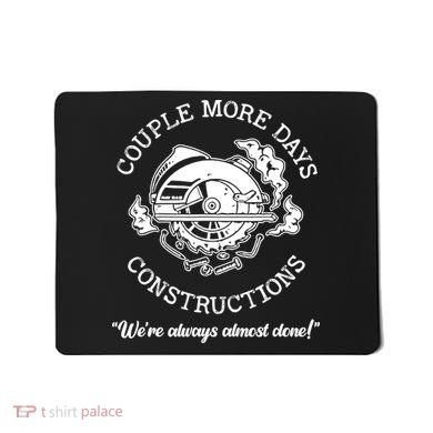 Couple More Days Construction We’re Always Almost Done Mousepad