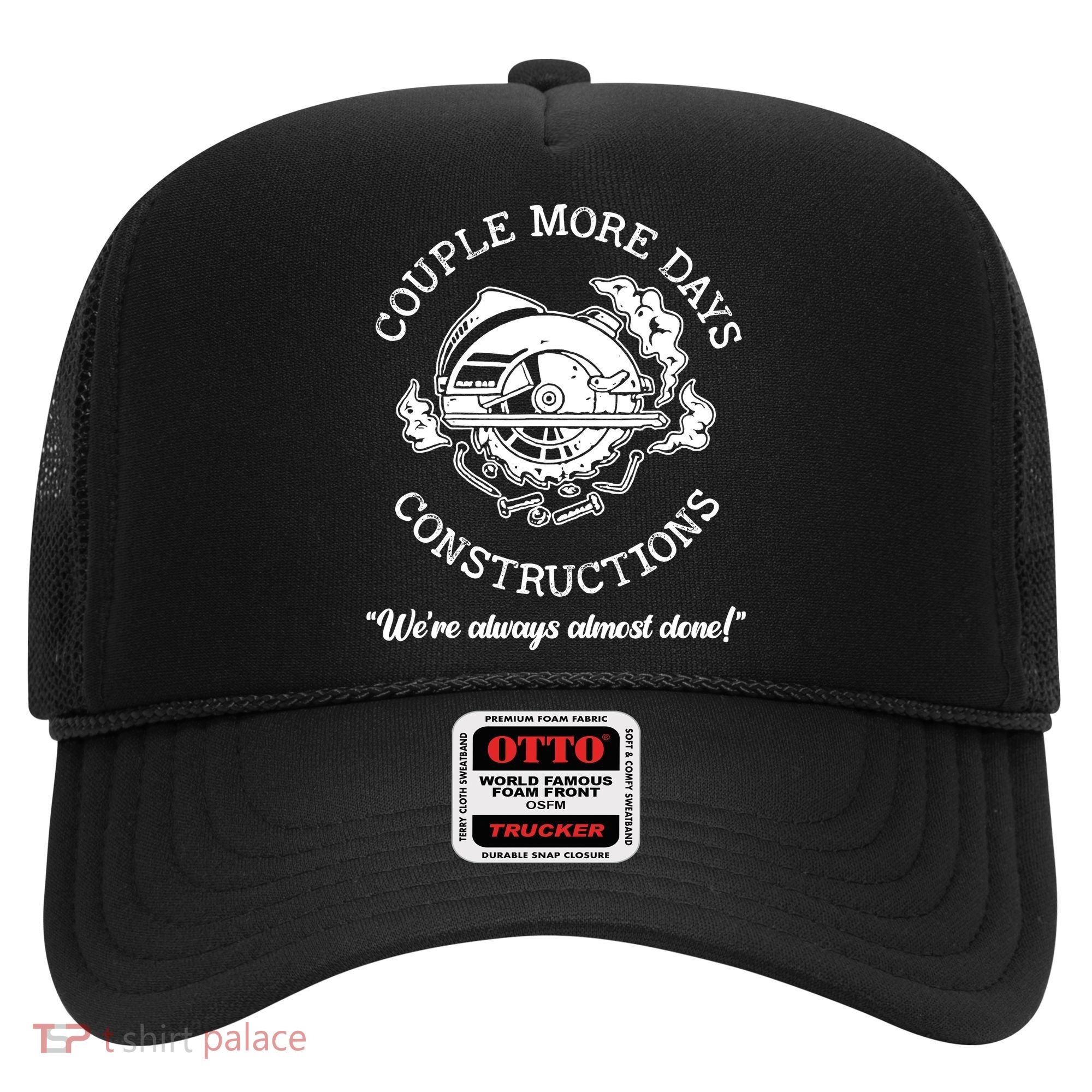 Couple More Days Construction We’re Always Almost Done Hat