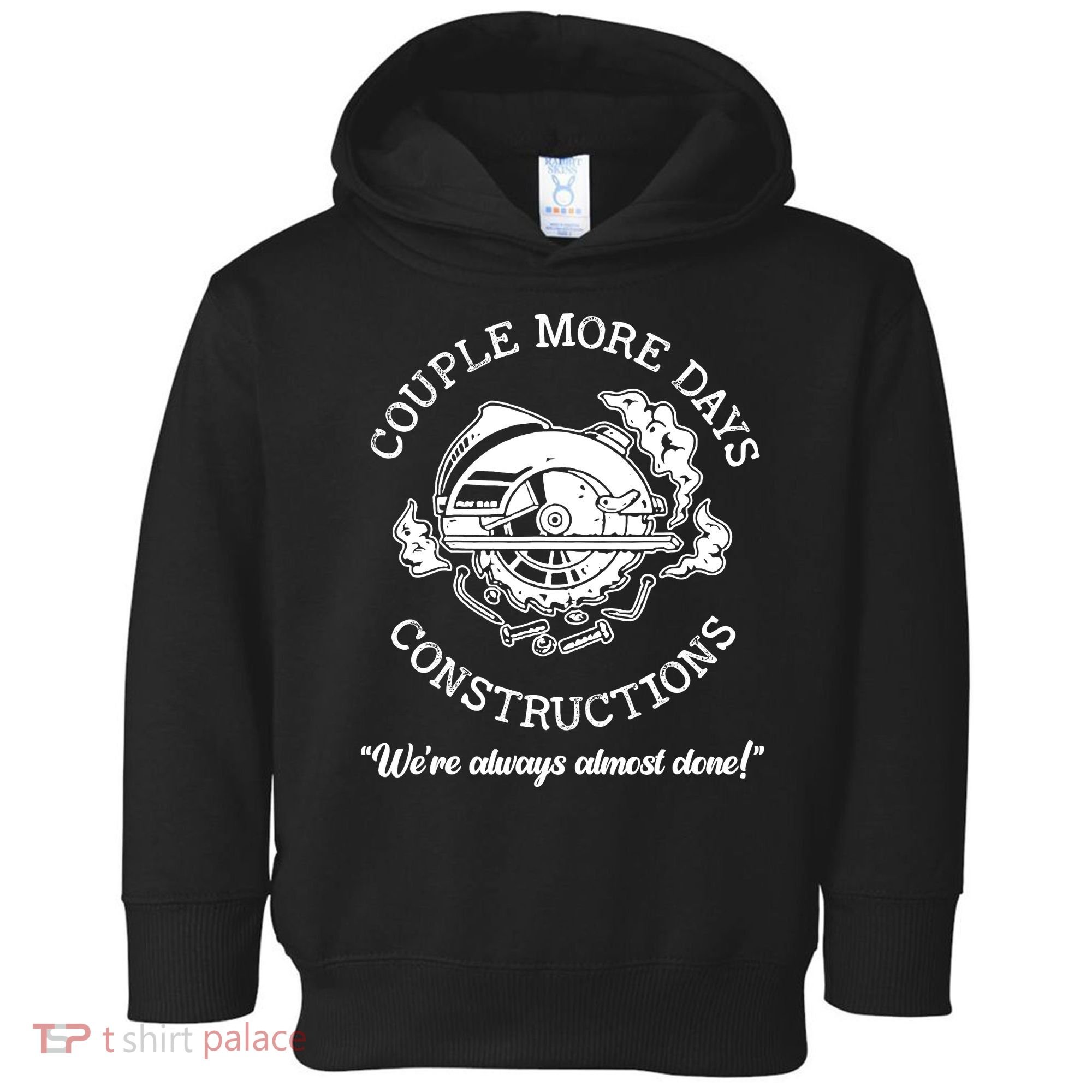 Couple More Days Construction We’re Always Almost Done Toddler Hoodie
