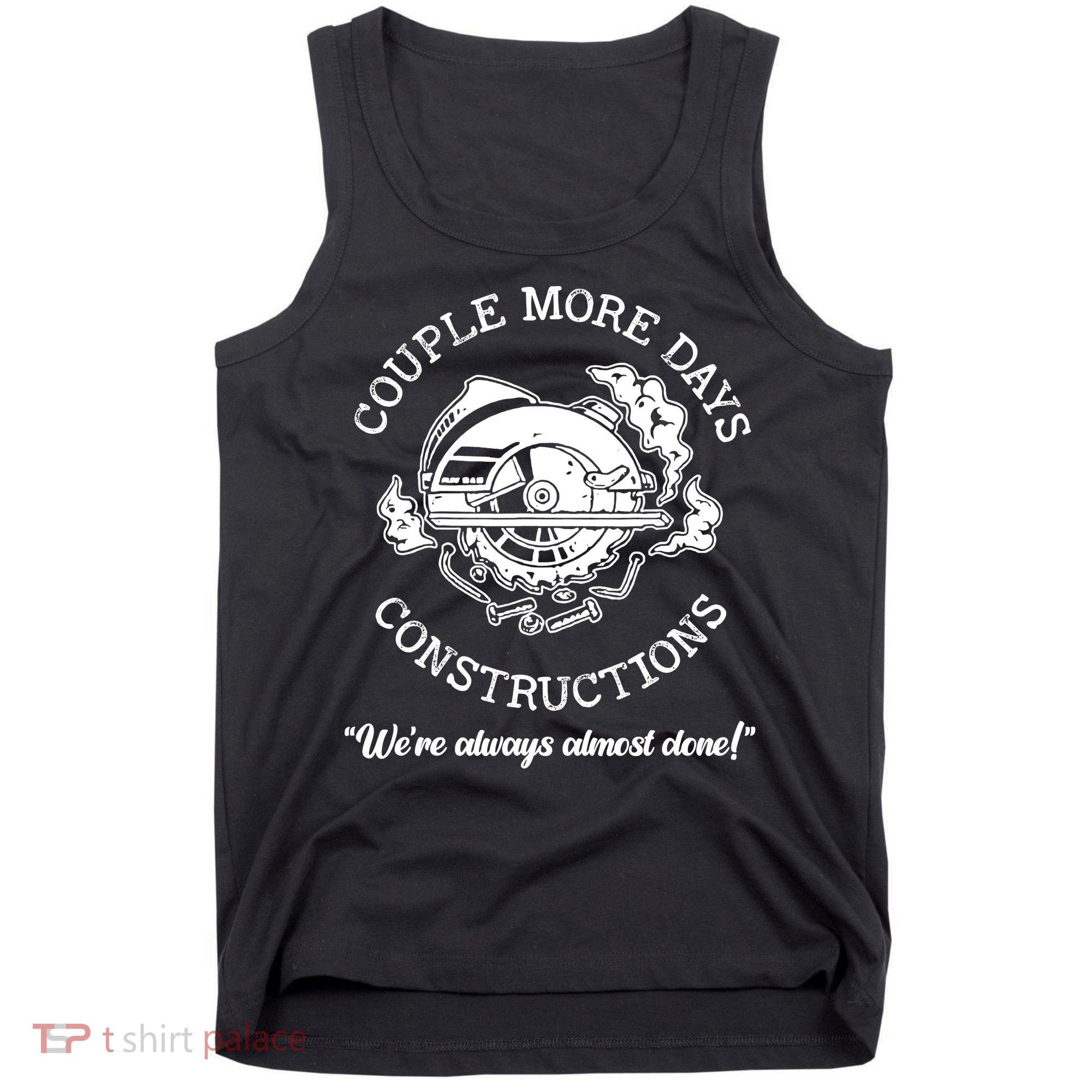 Couple More Days Construction We’re Always Almost Done Tank Top