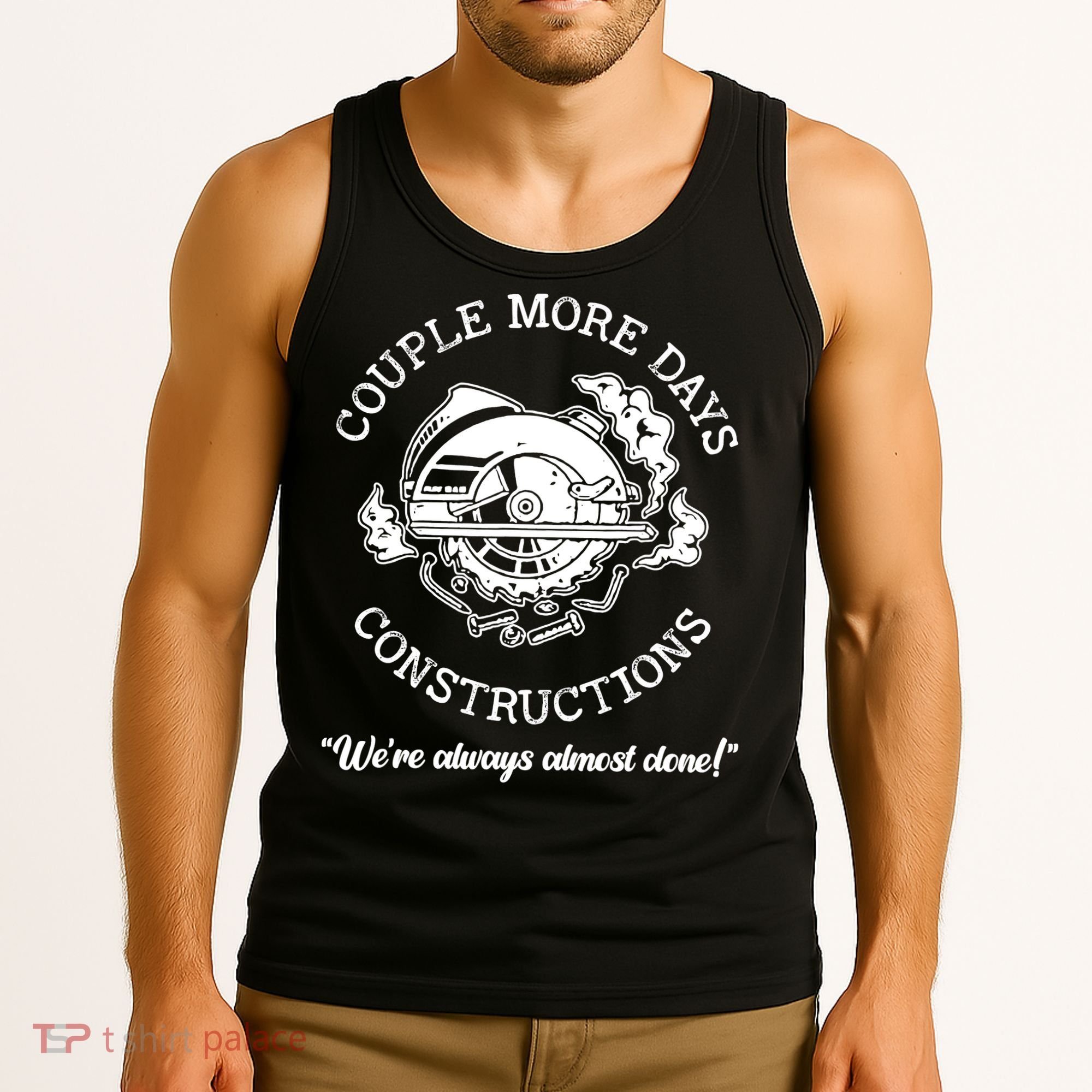 Couple More Days Construction We’re Always Almost Done Tank Top