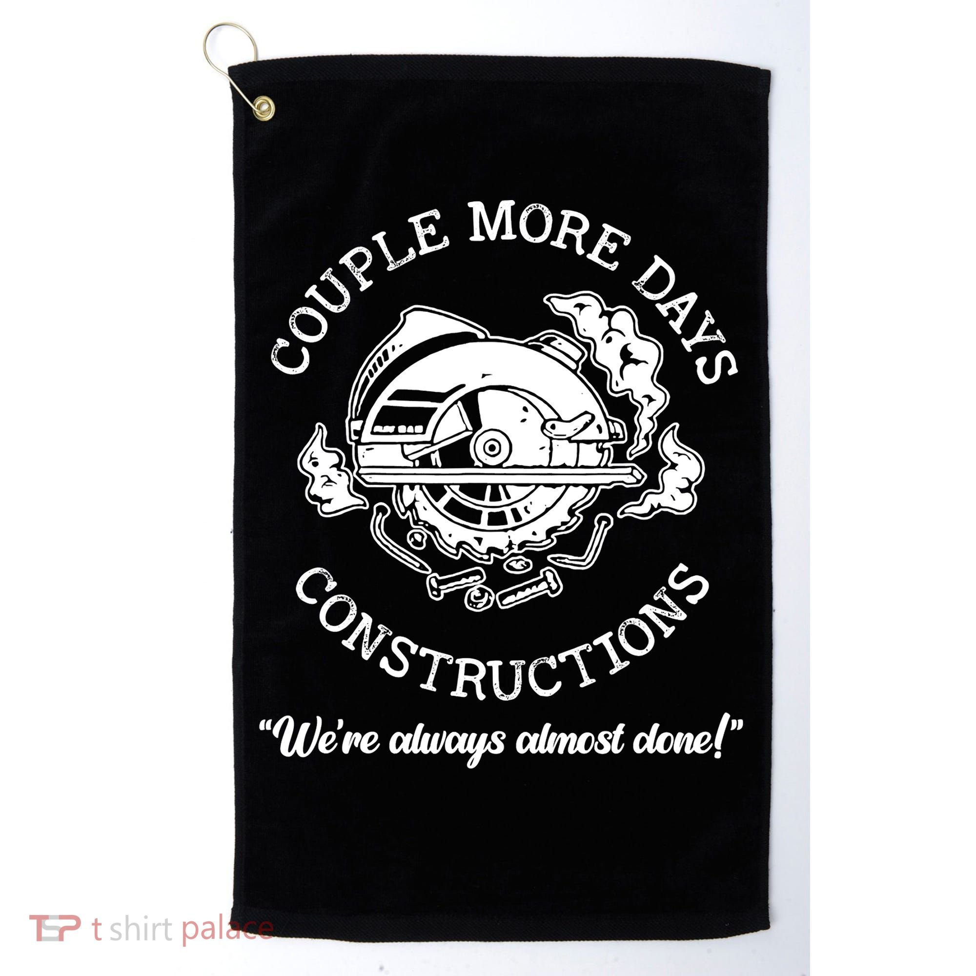 Couple More Days Construction We’re Always Almost Done Golf Towel