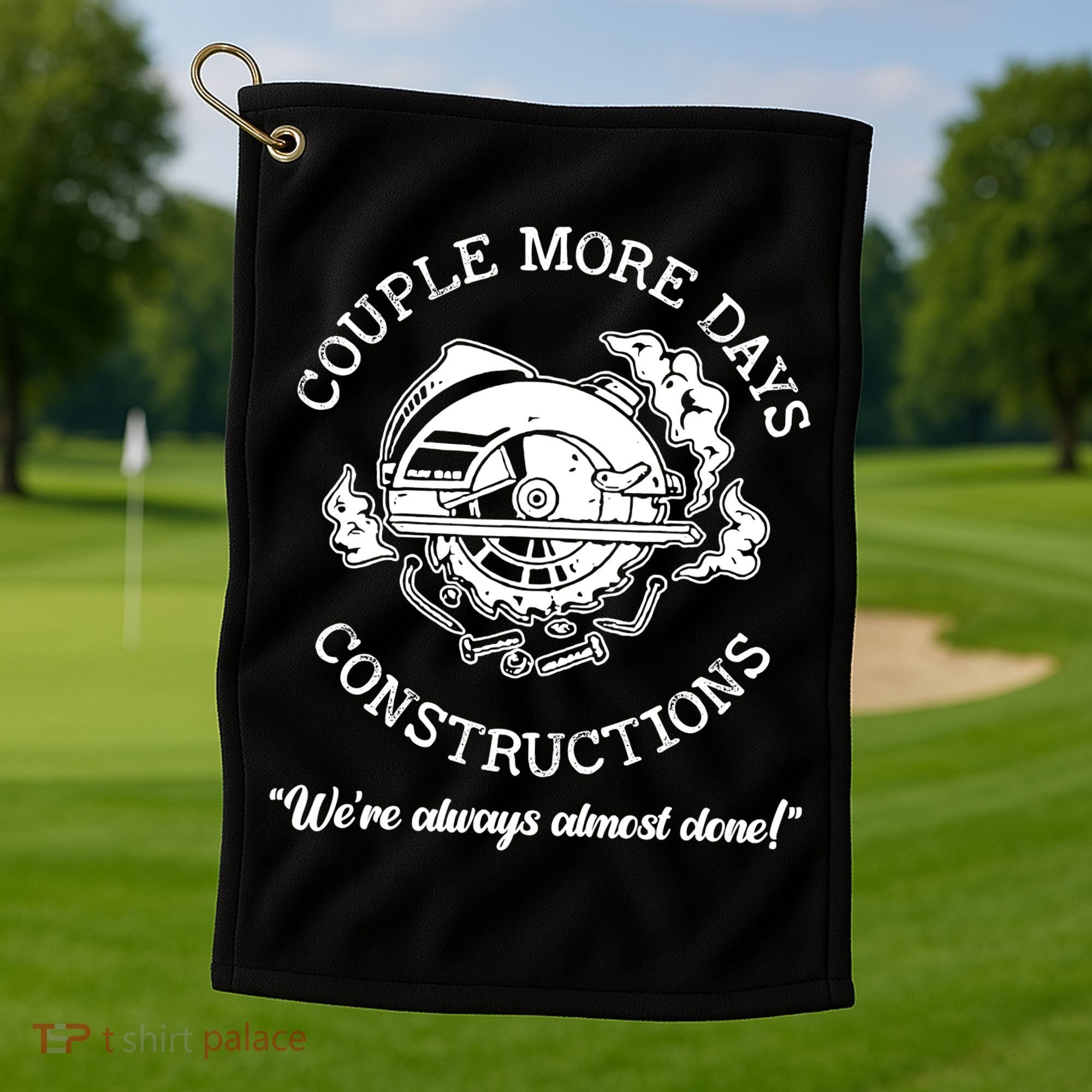 Couple More Days Construction We’re Always Almost Done Golf Towel
