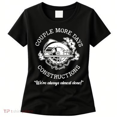 Couple More Days Construction We’re Always Almost Done Women's T-Shirt