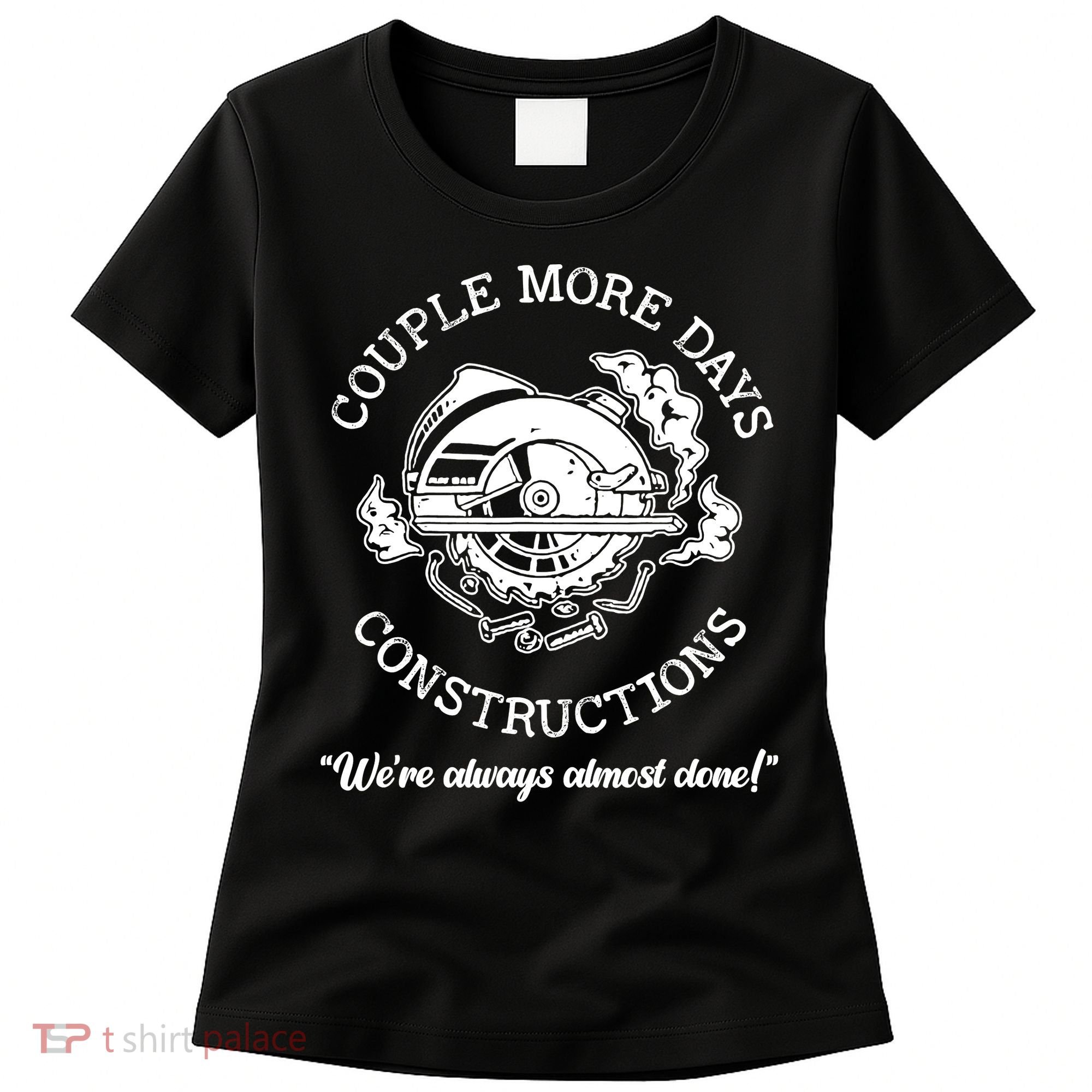 Couple More Days Construction We’re Always Almost Done Women's T-Shirt