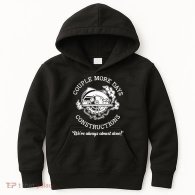 Couple More Days Construction We’re Always Almost Done Kids Hoodie