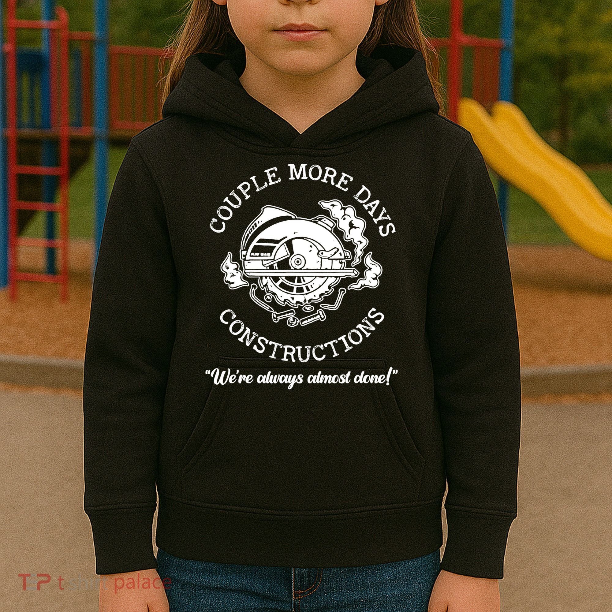 Couple More Days Construction We’re Always Almost Done Kids Hoodie
