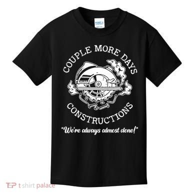 Couple More Days Construction We’re Always Almost Done Kids T-Shirt