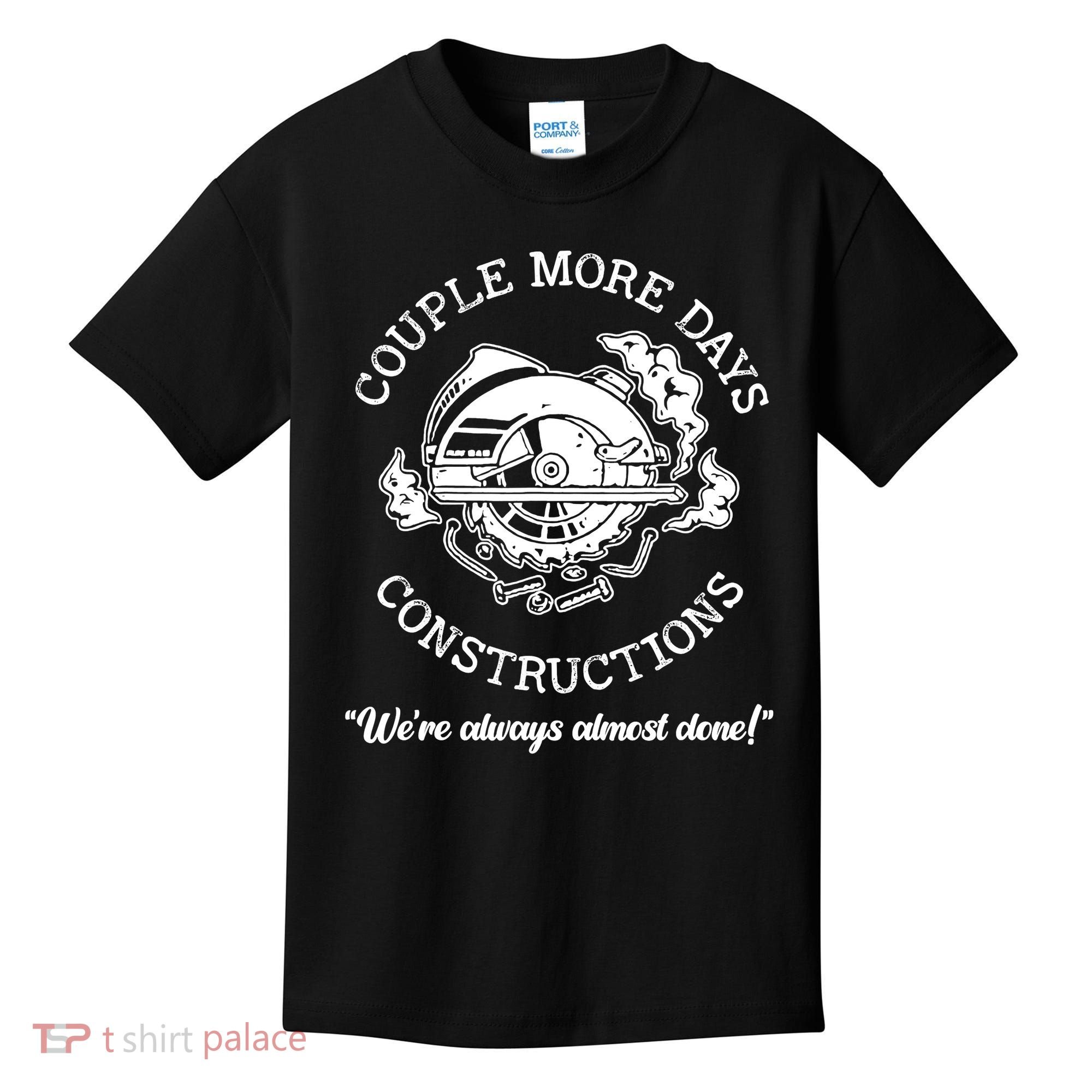 Couple More Days Construction We’re Always Almost Done Kids T-Shirt