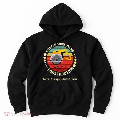 Couple More Days Construction We’re Always Almost Done Retro Hoodie