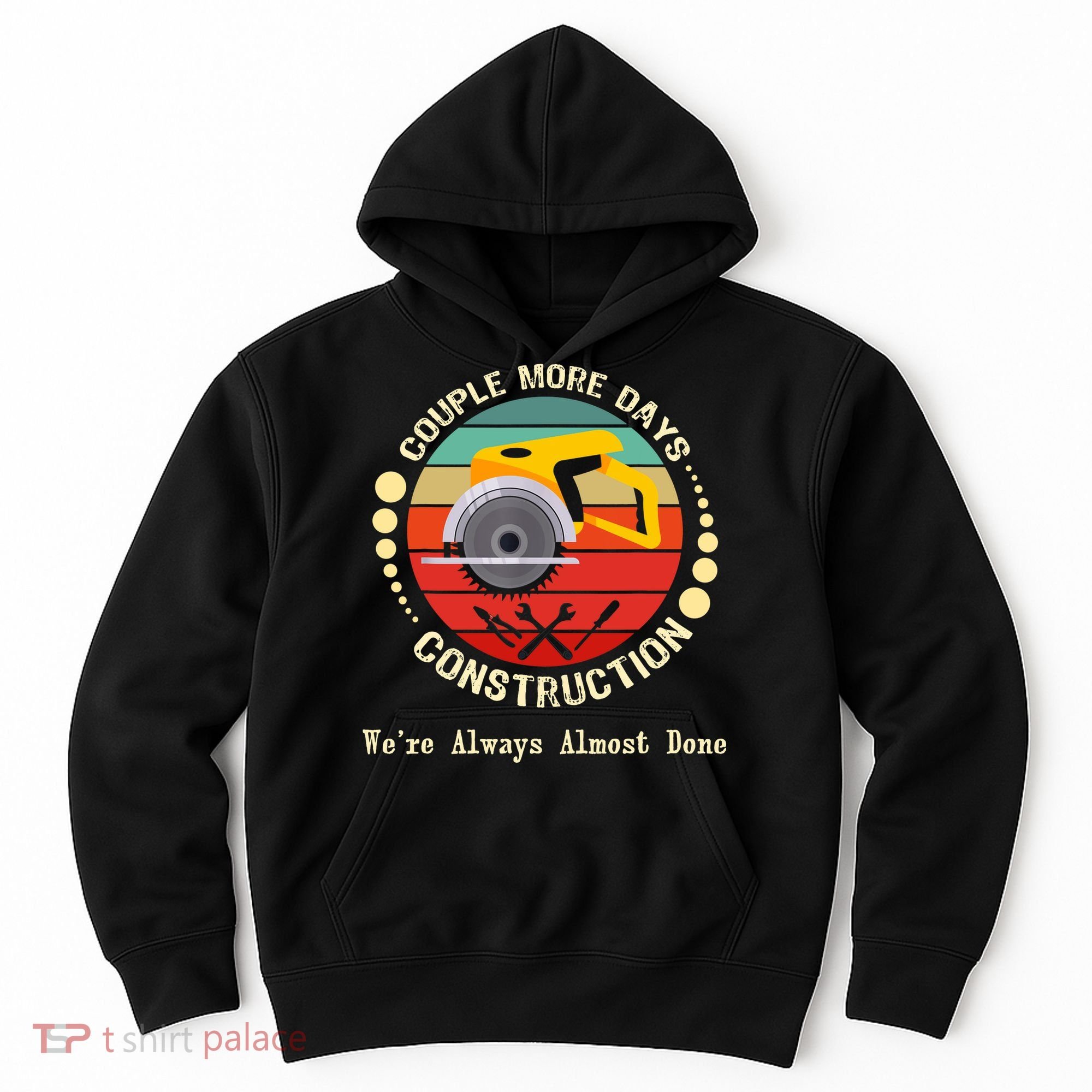Couple More Days Construction We’re Always Almost Done Retro Hoodie