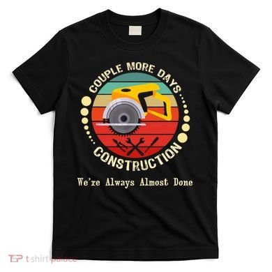 Couple More Days Construction We’re Always Almost Done Retro T-Shirt