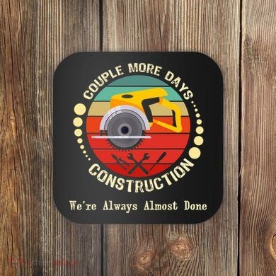 Couple More Days Construction We’re Always Almost Done Retro Coaster