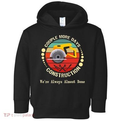 Couple More Days Construction We’re Always Almost Done Retro Toddler Hoodie
