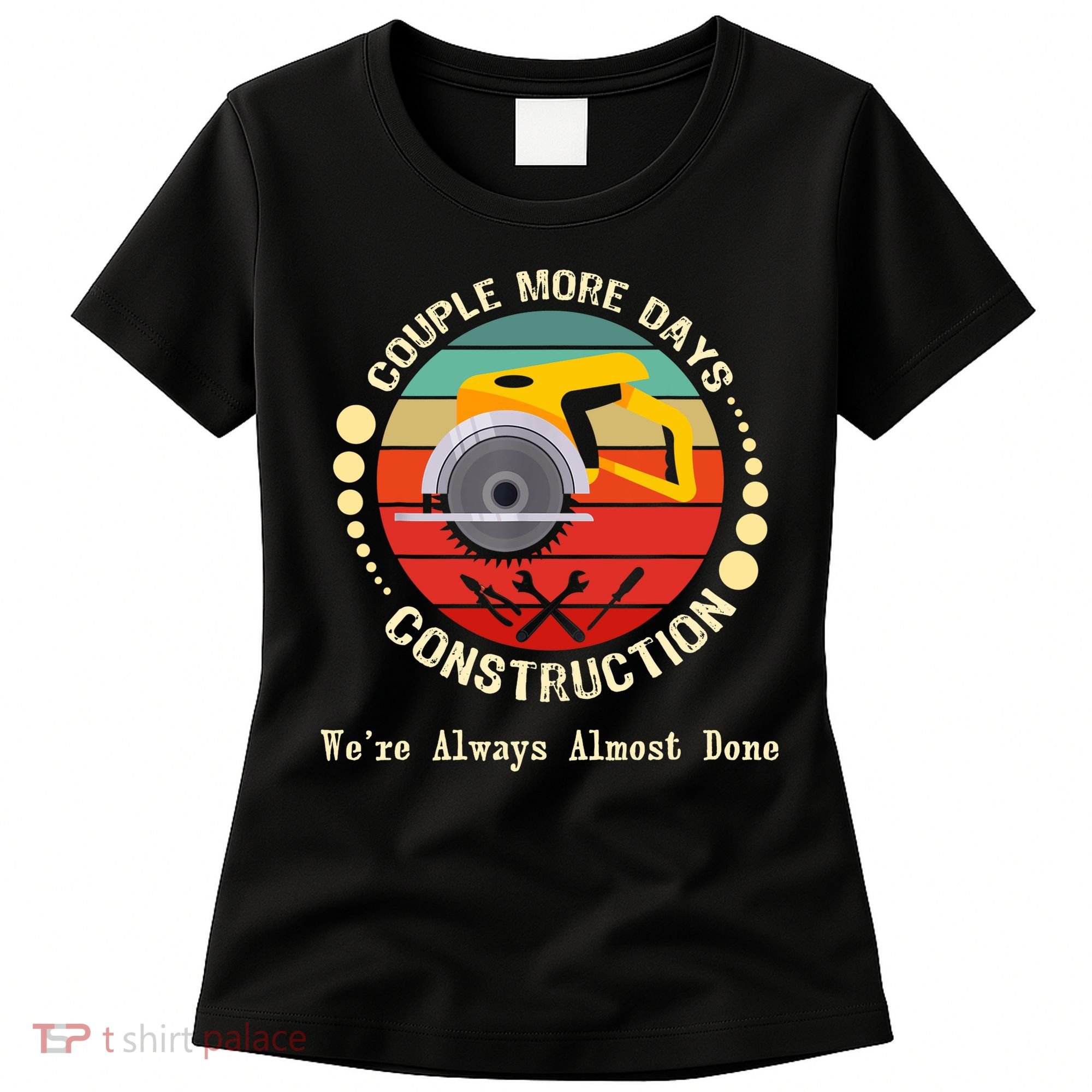 Couple More Days Construction We’re Always Almost Done Retro Women's T-Shirt
