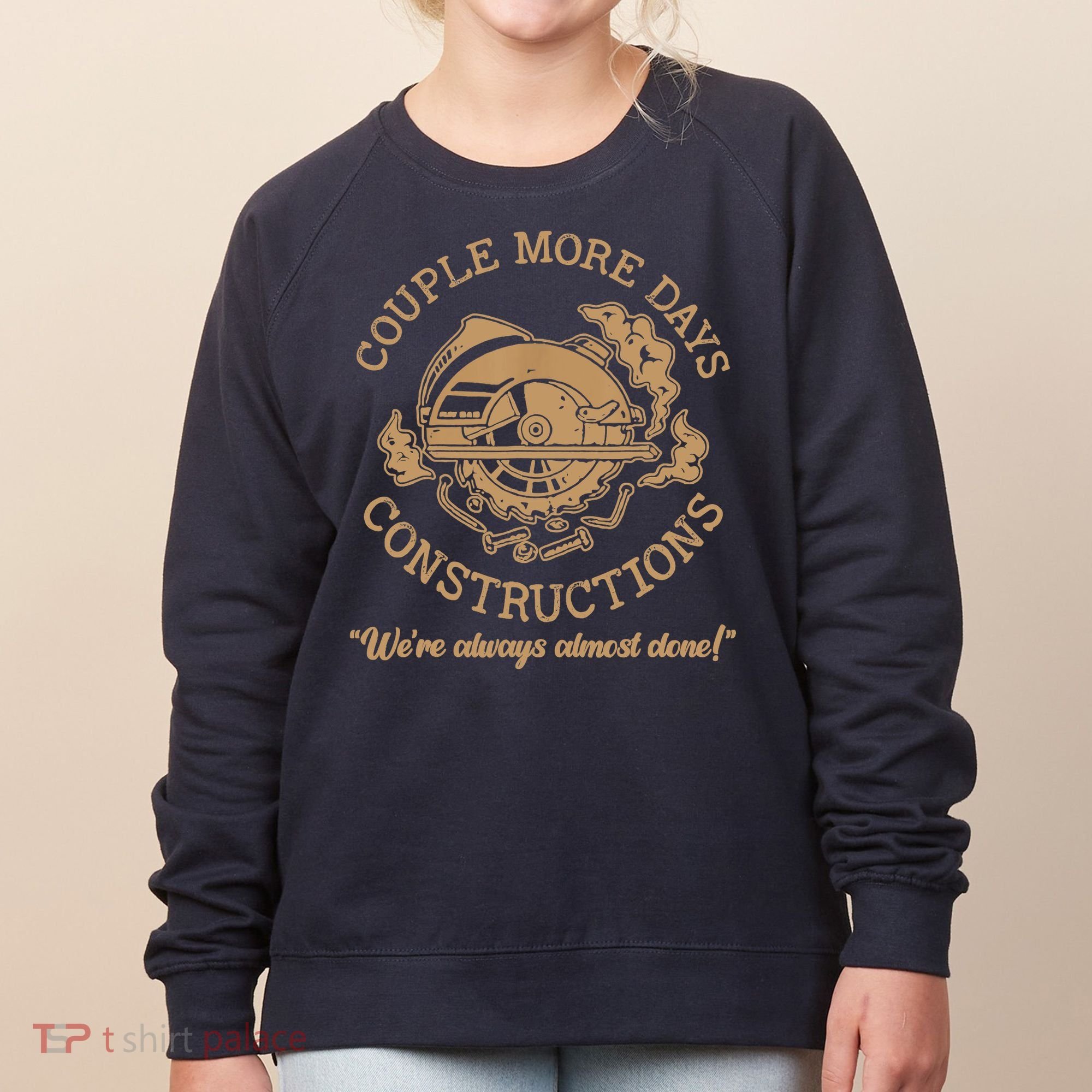 Couple More Days Construction We’re Always Almost Done Women's Sweatshirt