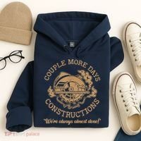 Couple More Days Construction We’re Always Almost Done Hoodie thumb 4
