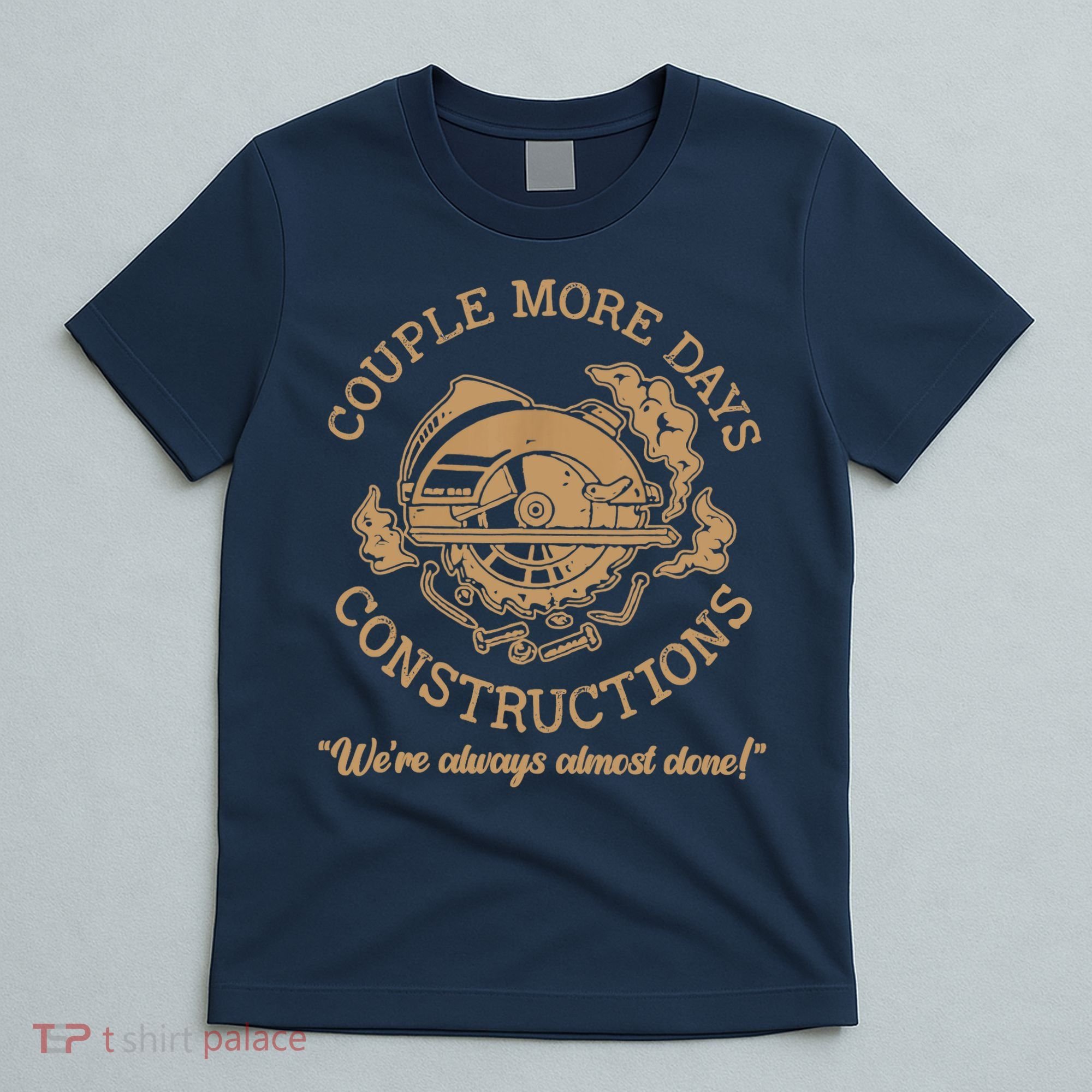 Couple More Days Construction We’re Always Almost Done T-Shirt