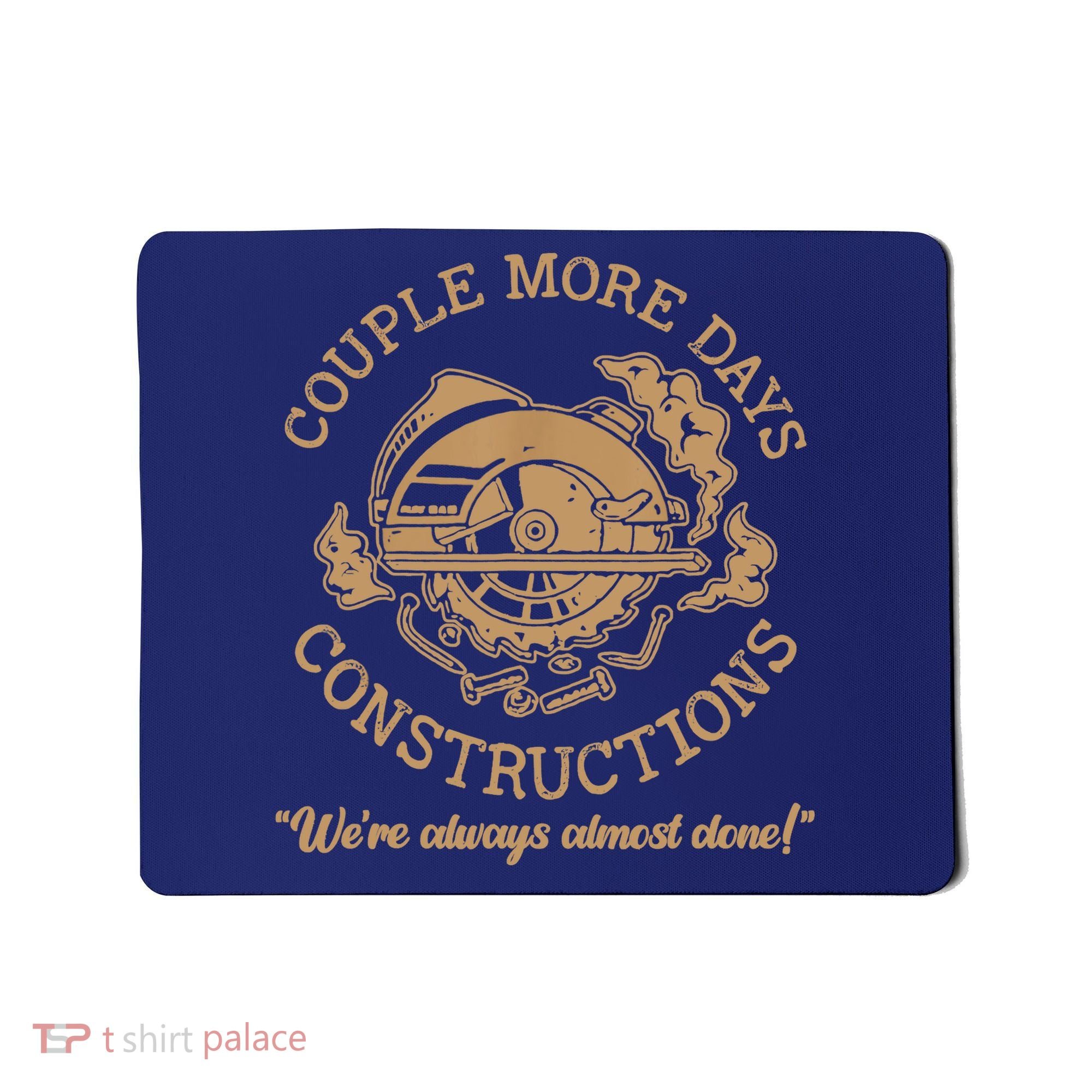 Couple More Days Construction We’re Always Almost Done Mousepad
