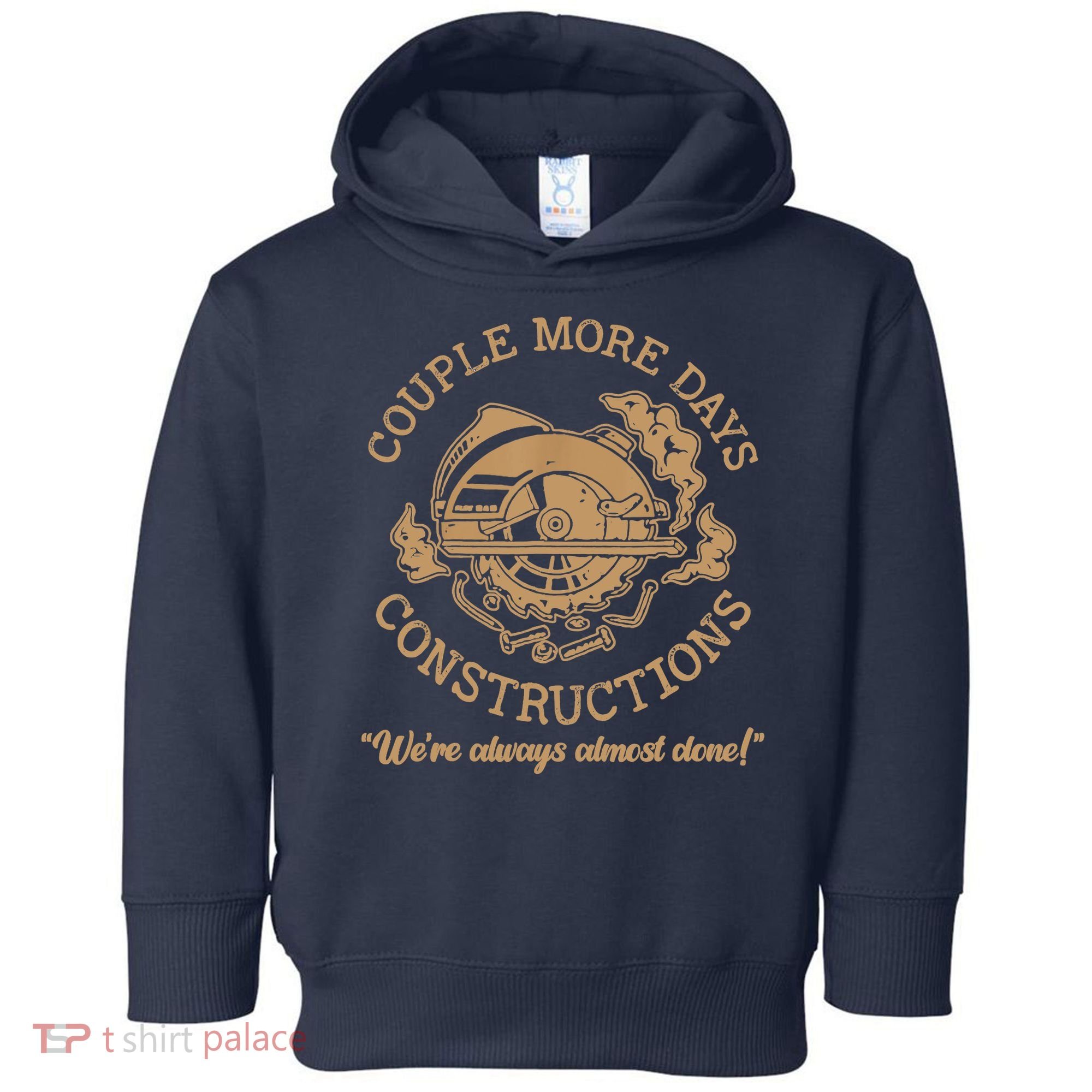 Couple More Days Construction We’re Always Almost Done Toddler Hoodie