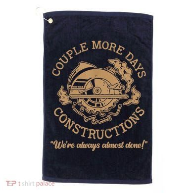 Couple More Days Construction We’re Always Almost Done Golf Towel