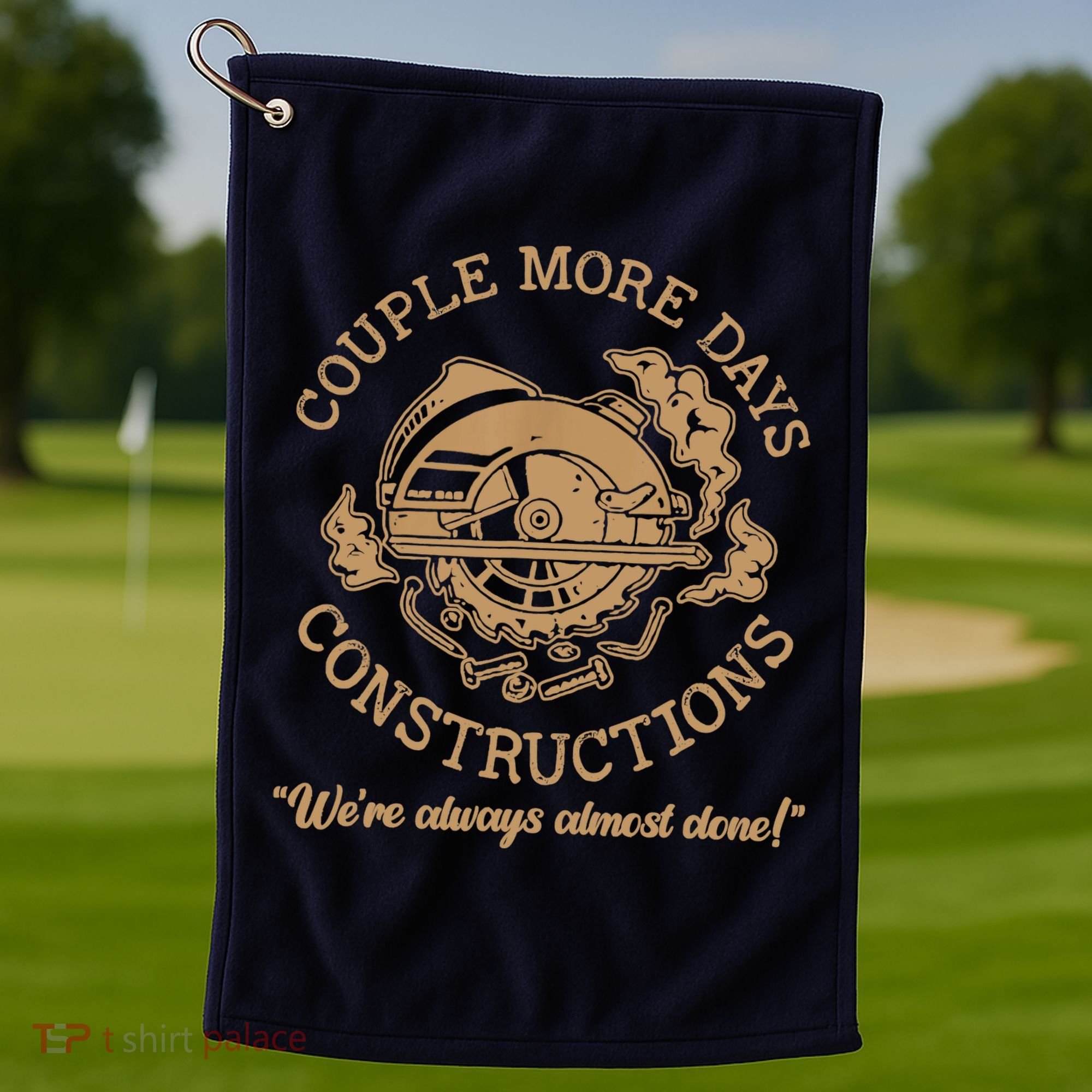 Couple More Days Construction We’re Always Almost Done Golf Towel