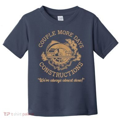 Couple More Days Construction We’re Always Almost Done Toddler T-Shirt