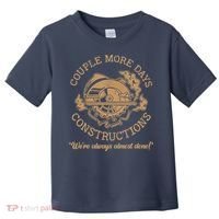 Couple More Days Construction We’re Always Almost Done Toddler T-Shirt thumb 0