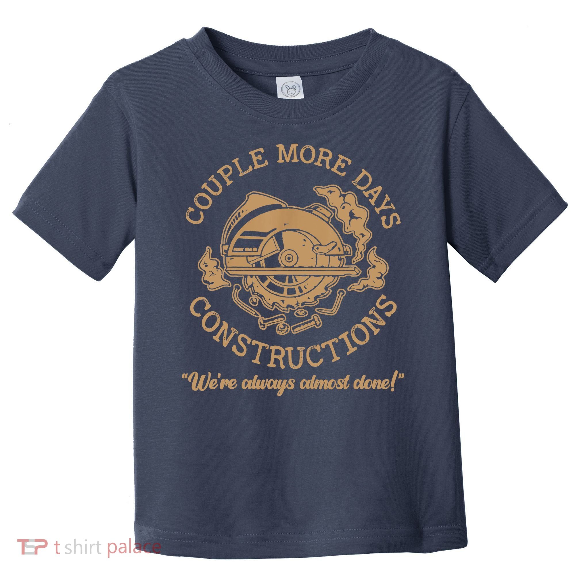 Couple More Days Construction We’re Always Almost Done Toddler T-Shirt
