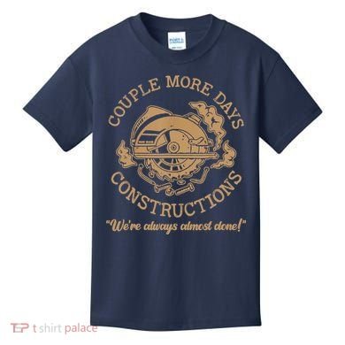 Couple More Days Construction We’re Always Almost Done Kids T-Shirt