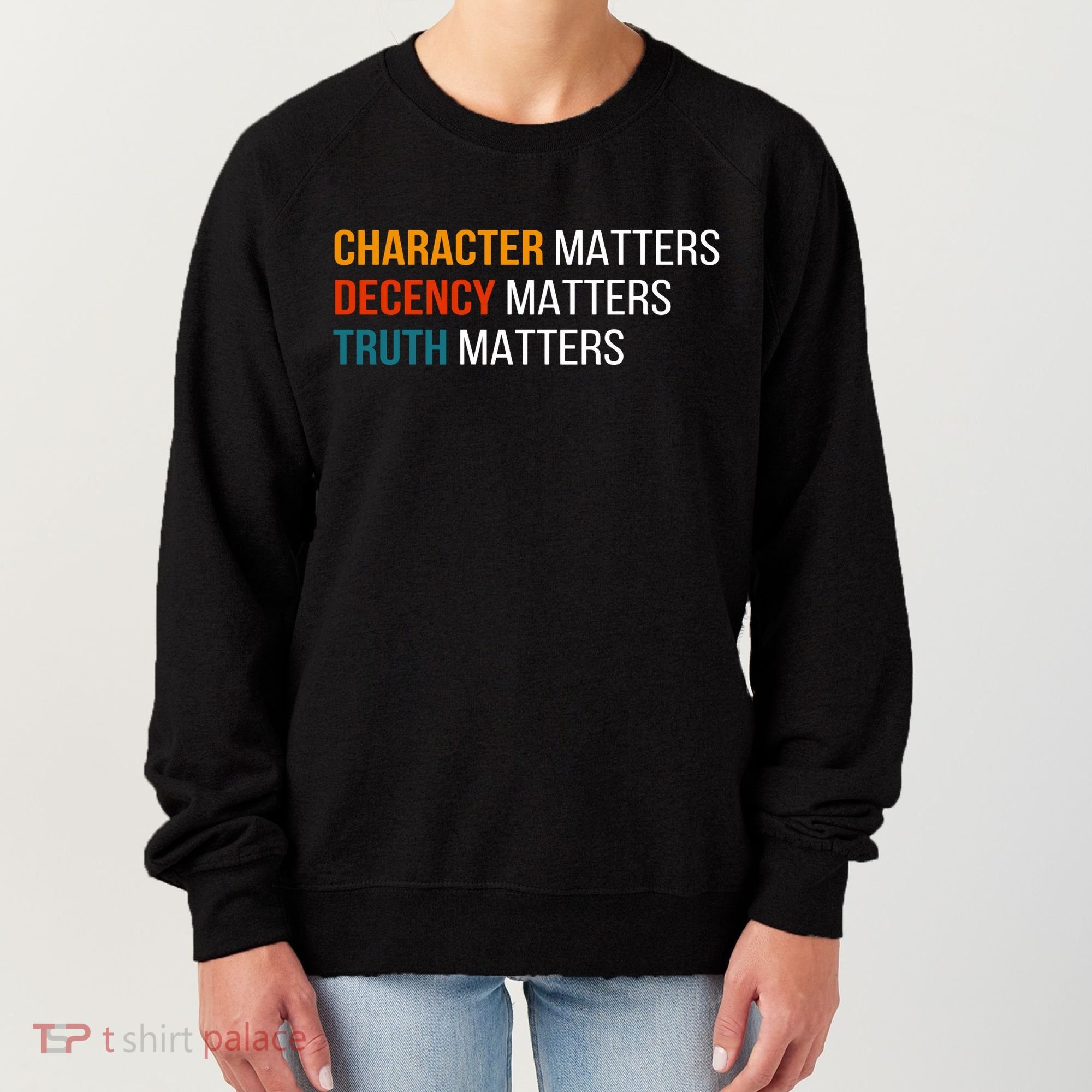 Character Matters Decency Matters Truth Matters America Women's Sweatshirt