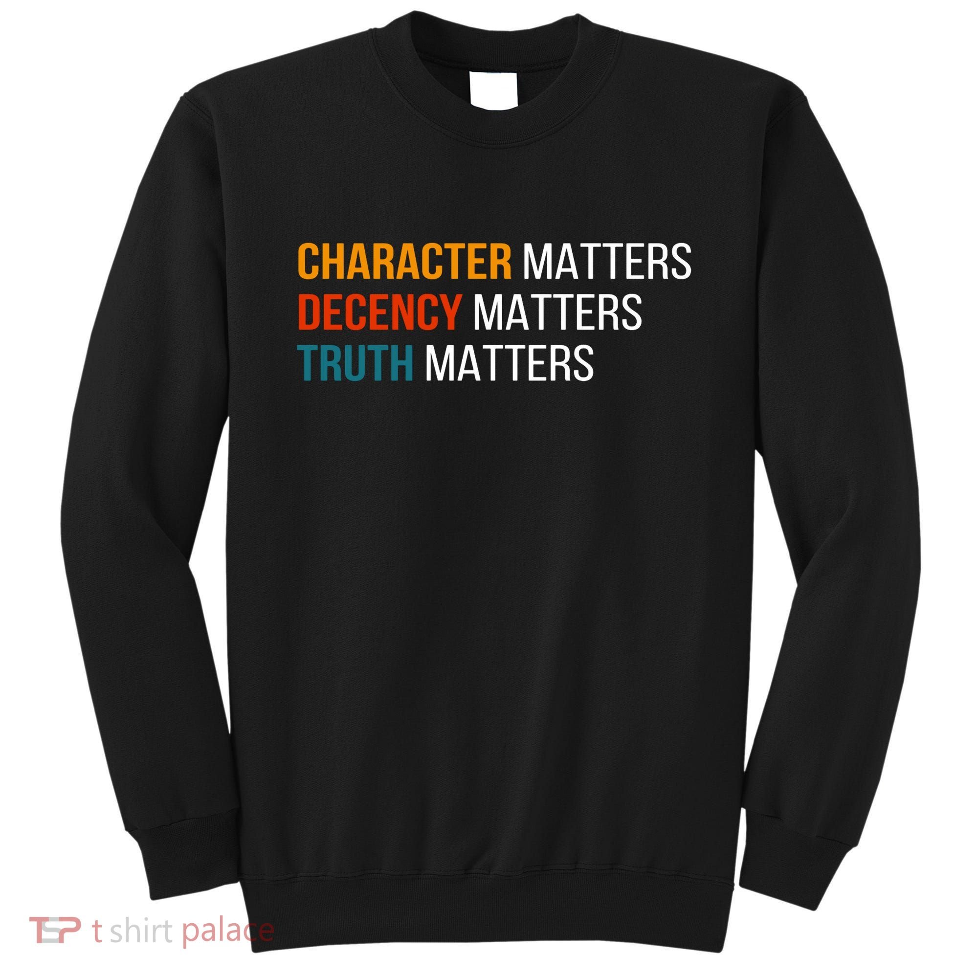 Character Matters Decency Matters Truth Matters America Sweatshirt