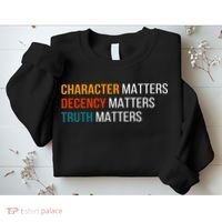 Character Matters Decency Matters Truth Matters America Sweatshirt thumb 2