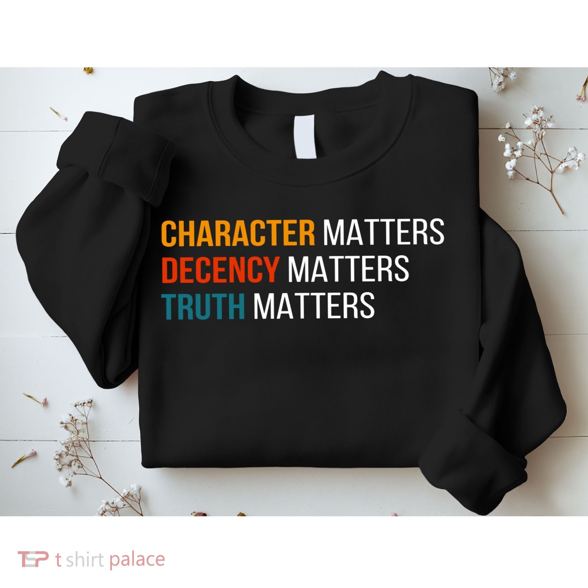 Character Matters Decency Matters Truth Matters America Sweatshirt
