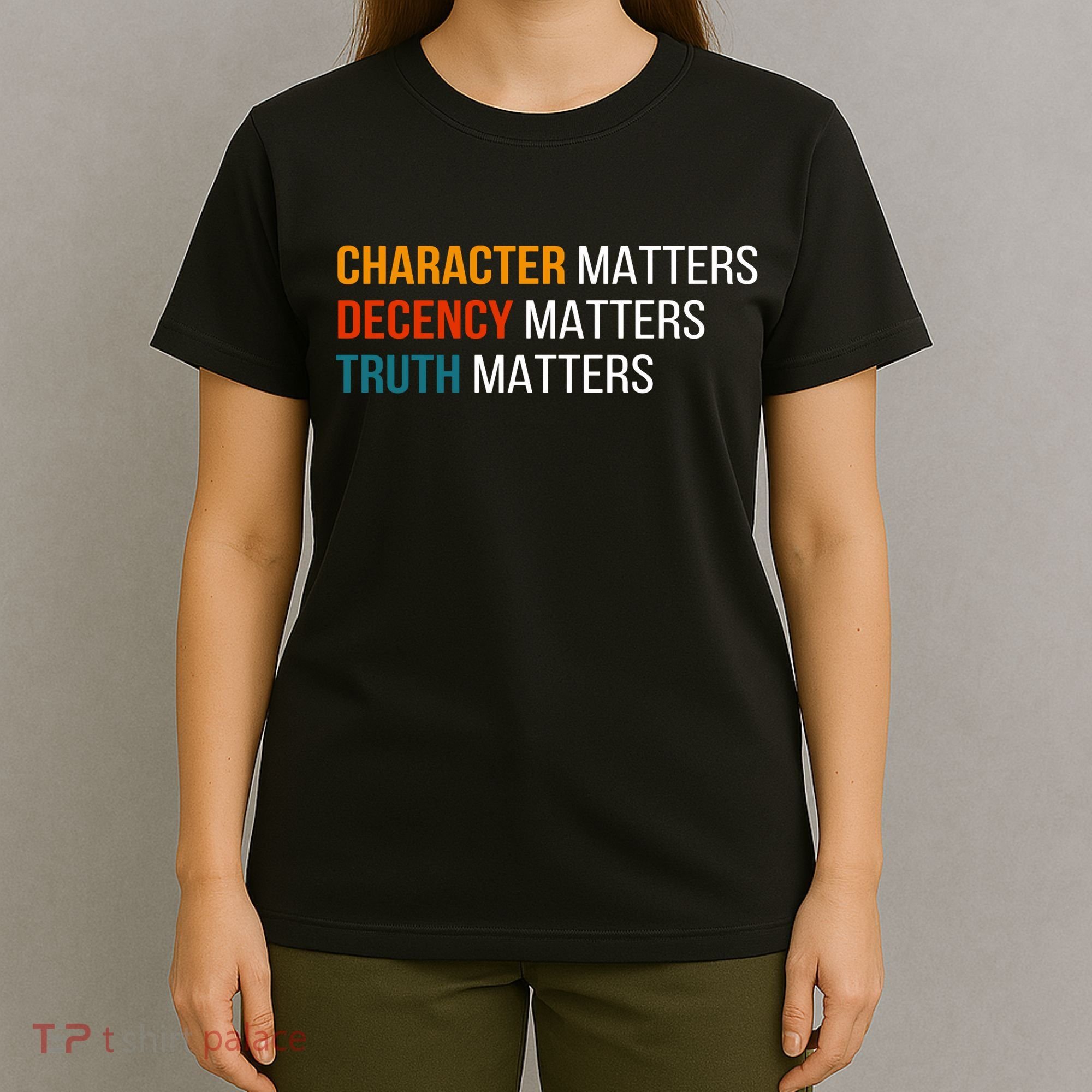 Character Matters Decency Matters Truth Matters America T-Shirt