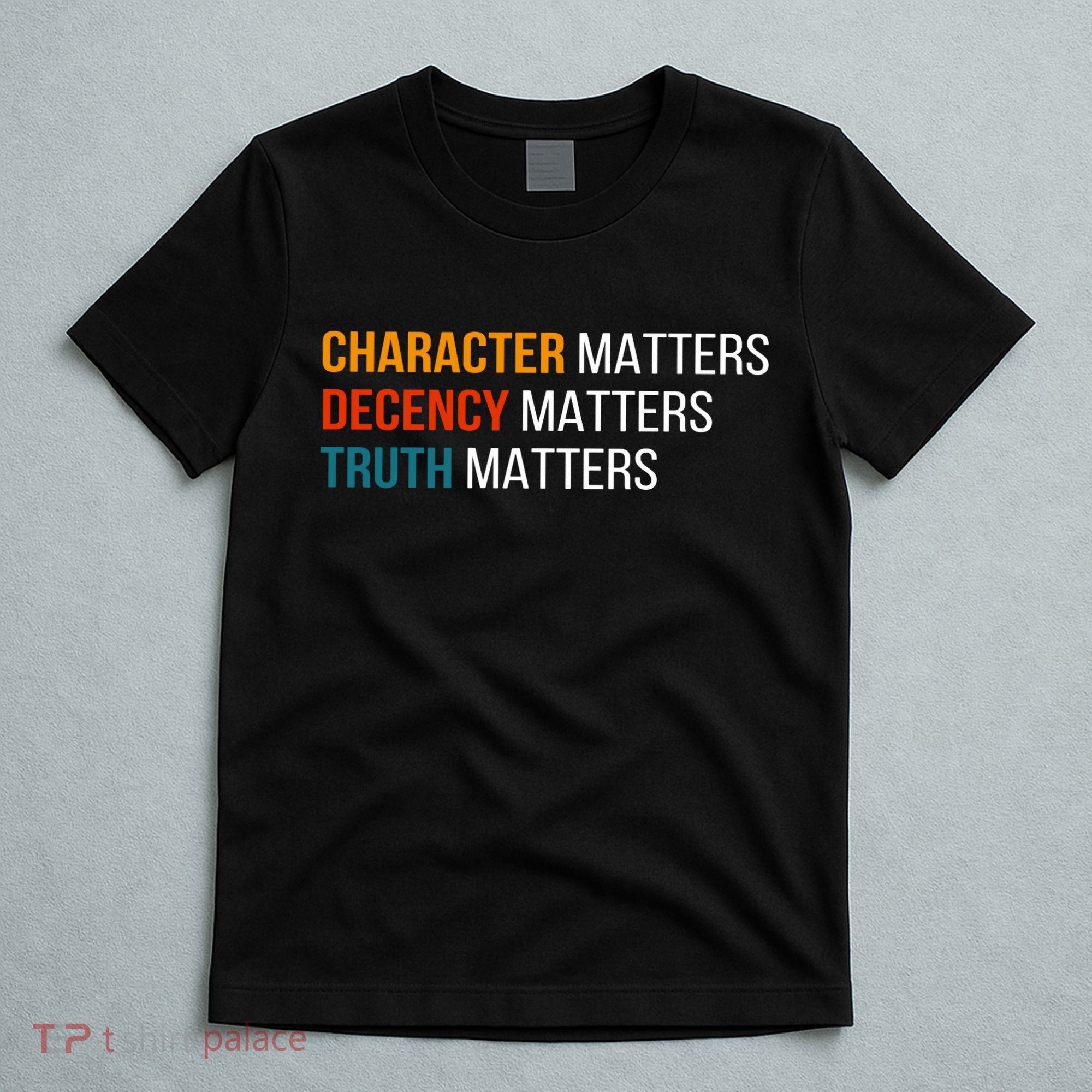 Character Matters Decency Matters Truth Matters America T-Shirt