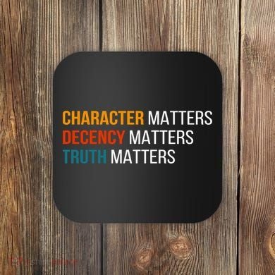Character Matters Decency Matters Truth Matters America Coaster