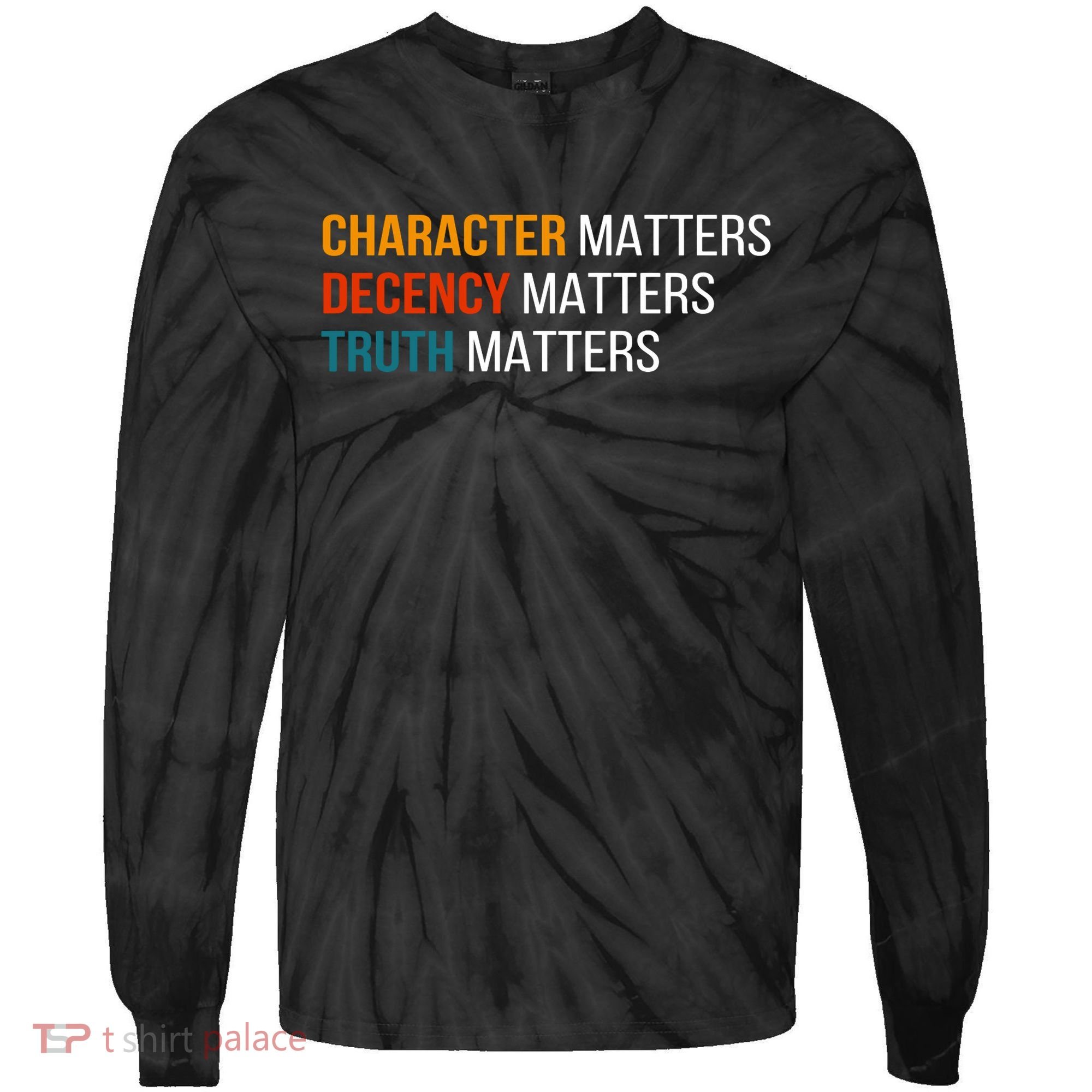 Character Matters Decency Matters Truth Matters America Tie-Dye Long Sleeve Shirt