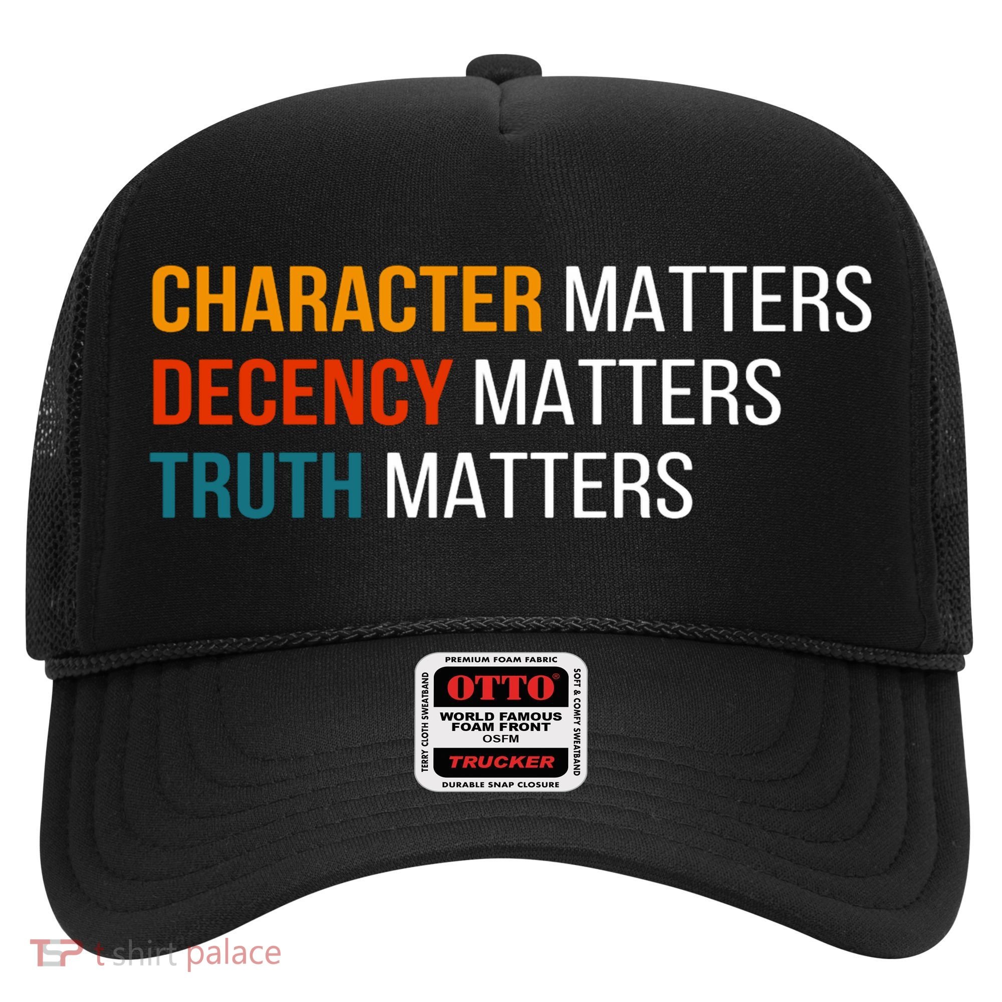 Character Matters Decency Matters Truth Matters America Hat