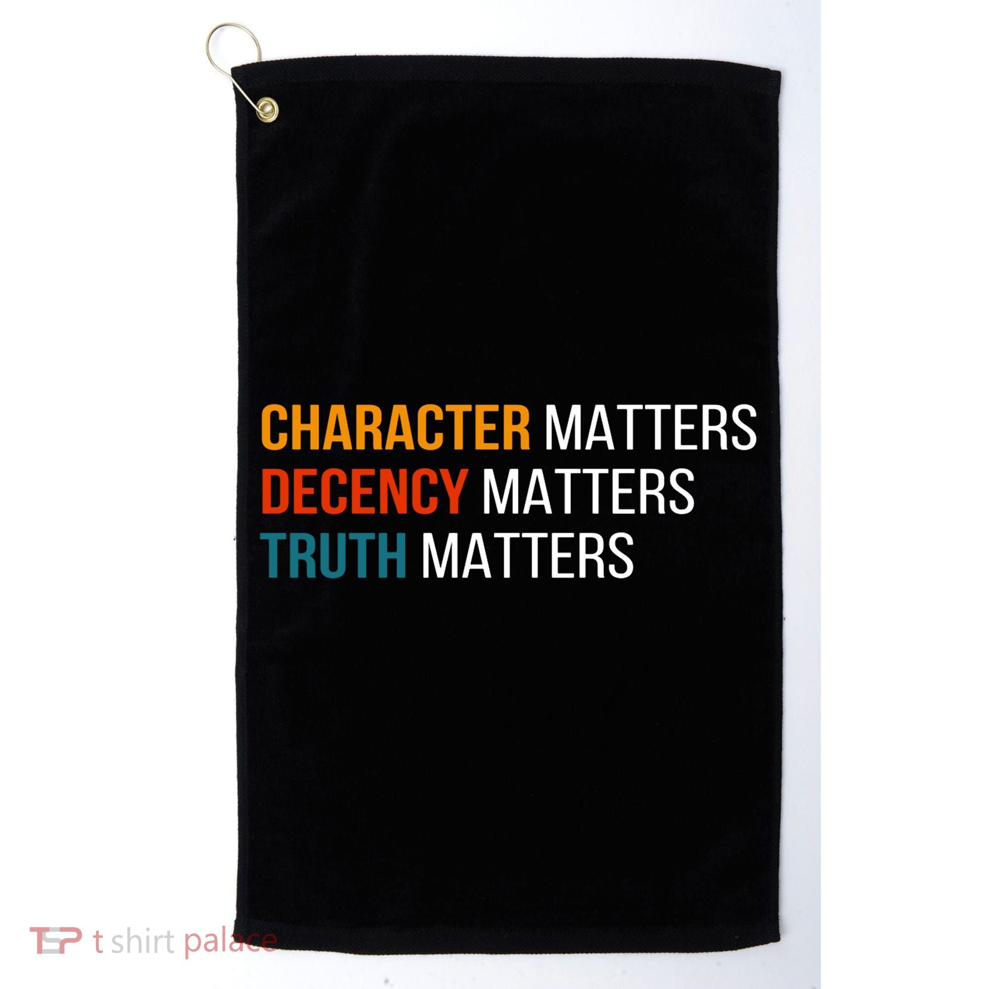 Character Matters Decency Matters Truth Matters America Golf Towel