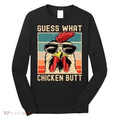 Chicken Meme Design Guess What Chicken Butt Long Sleeve Shirt