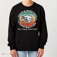 Couple More Days Construction We’re Always Almost Done Women's Sweatshirt thumb 0
