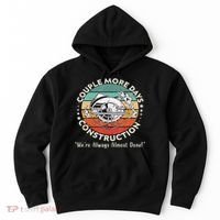 Couple More Days Construction We’re Always Almost Done Hoodie thumb 0